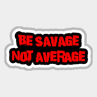 Be Savage Not Average Red Sticker